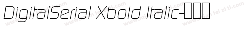 DigitalSerial Xbold Italic字体转换